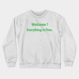 Welcome Everything Is Fine Crewneck Sweatshirt